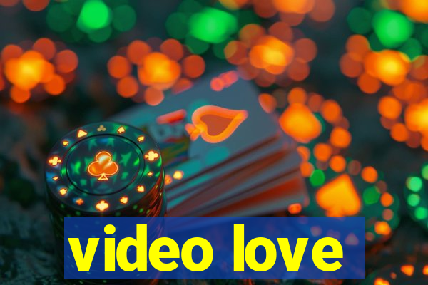 video love