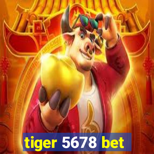 tiger 5678 bet