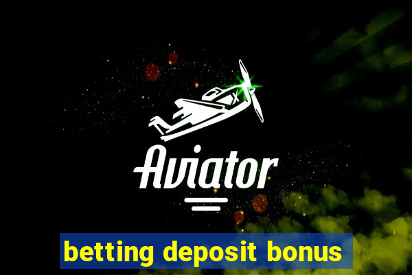 betting deposit bonus