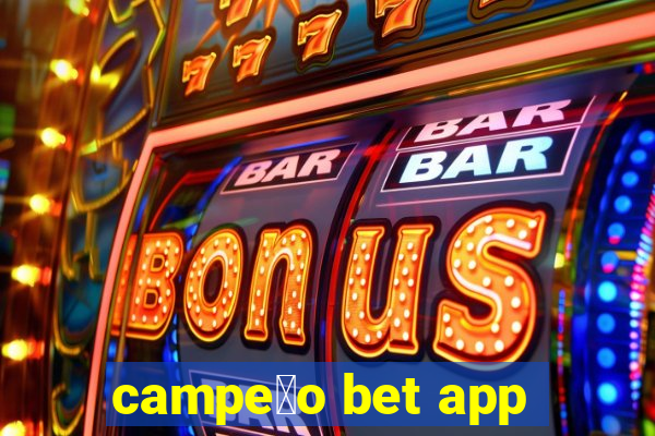 campe茫o bet app