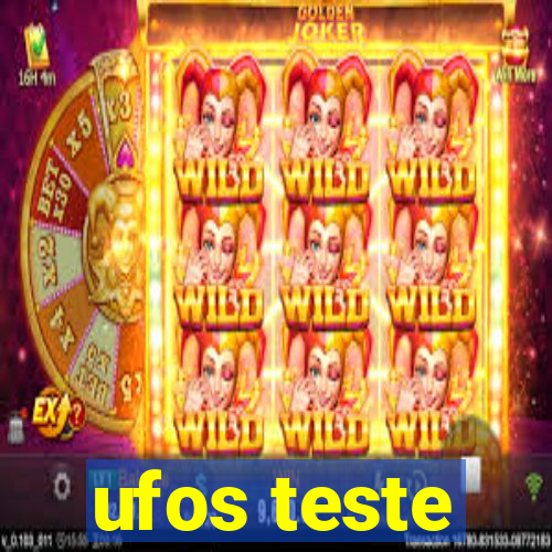 ufos teste