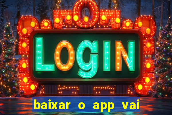 baixar o app vai de bet