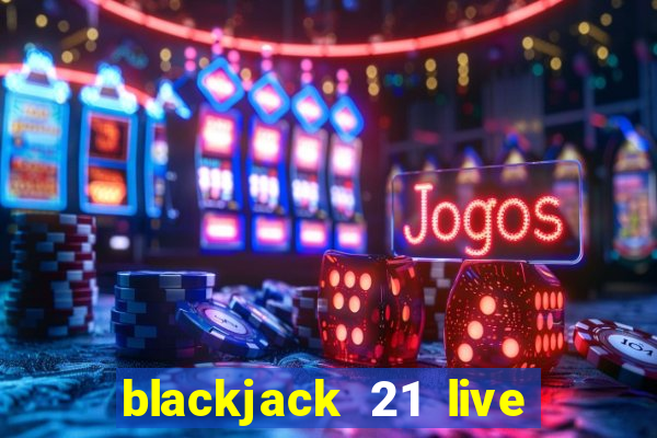 blackjack 21 live for tango