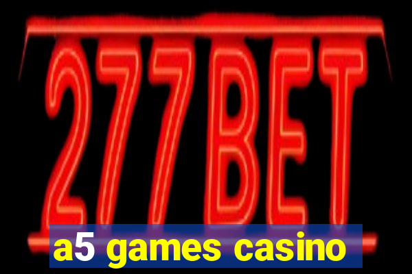 a5 games casino