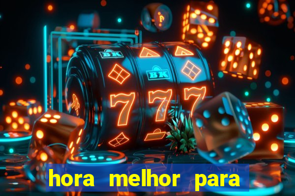 hora melhor para jogar fortune tiger