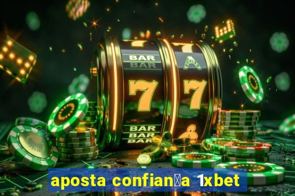 aposta confian莽a 1xbet