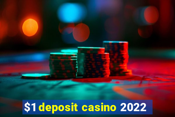 $1 deposit casino 2022