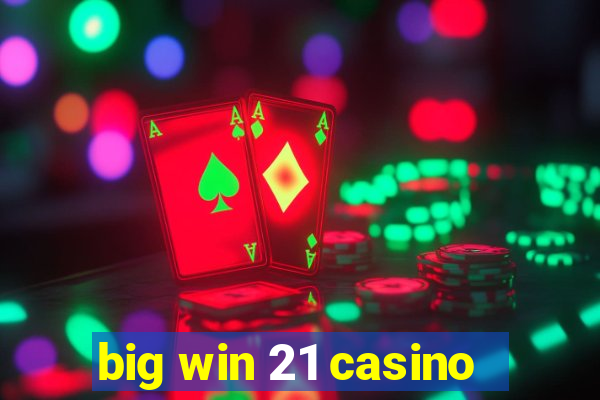 big win 21 casino