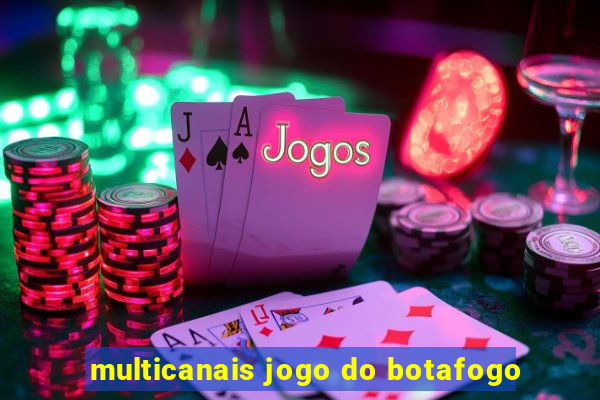 multicanais jogo do botafogo