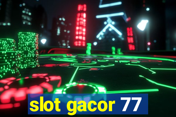 slot gacor 77