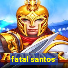 fatal santos