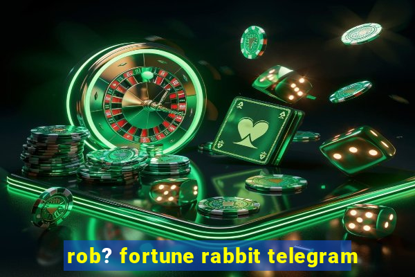 rob? fortune rabbit telegram