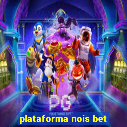 plataforma nois bet