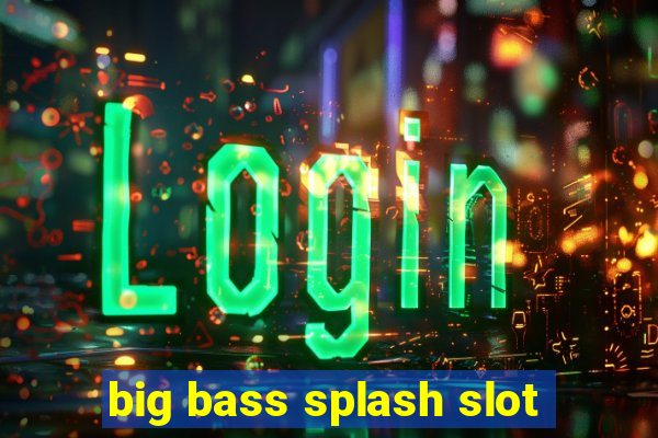 big bass splash slot