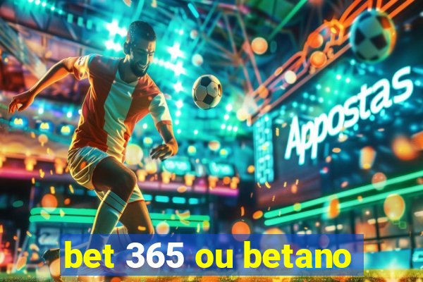 bet 365 ou betano