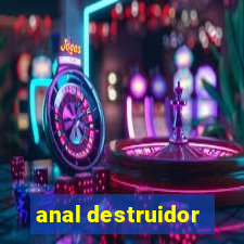 anal destruidor