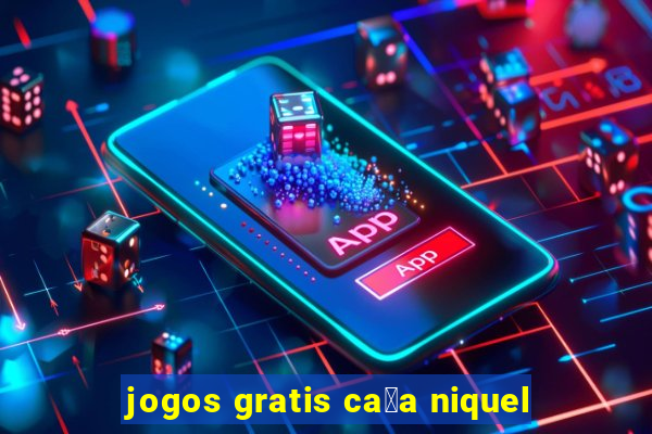 jogos gratis ca莽a niquel