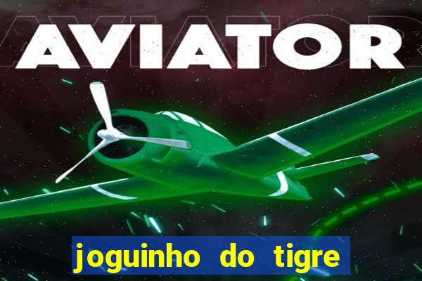 joguinho do tigre 茅 confi谩vel