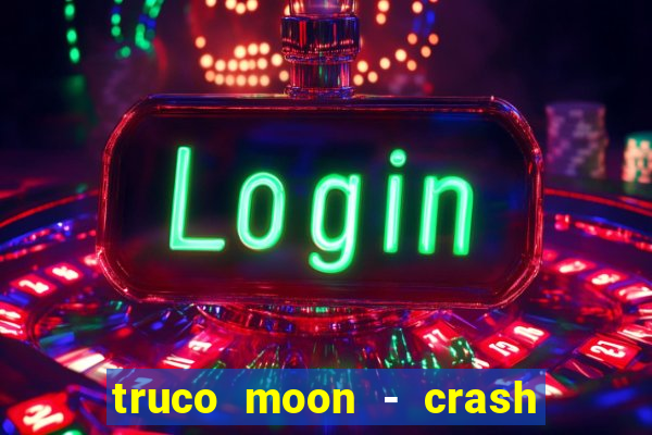 truco moon - crash & poker