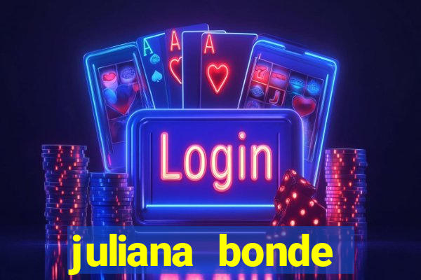 juliana bonde mostra tudo