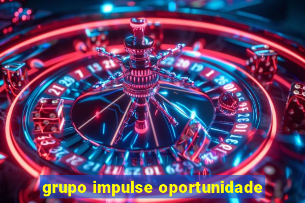 grupo impulse oportunidade