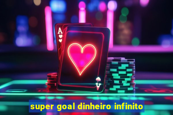 super goal dinheiro infinito