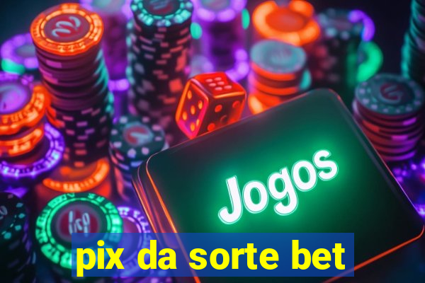 pix da sorte bet