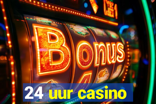 24 uur casino