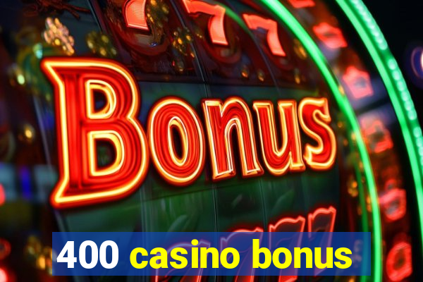 400 casino bonus