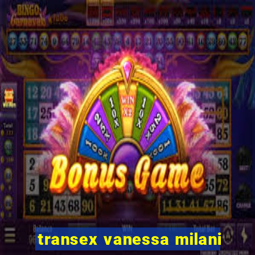 transex vanessa milani