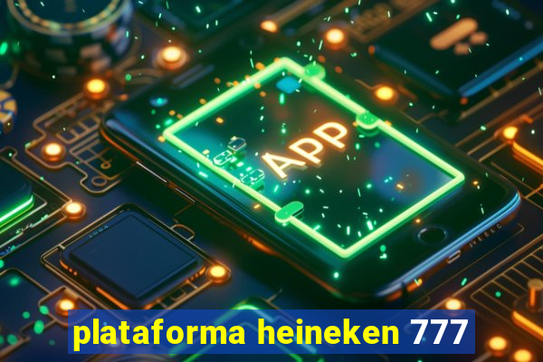 plataforma heineken 777