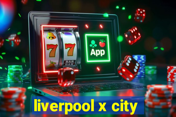 liverpool x city