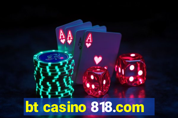 bt casino 818.com