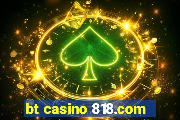 bt casino 818.com