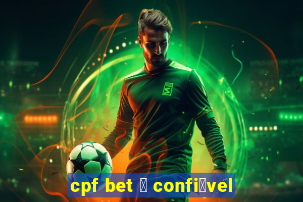 cpf bet 茅 confi谩vel