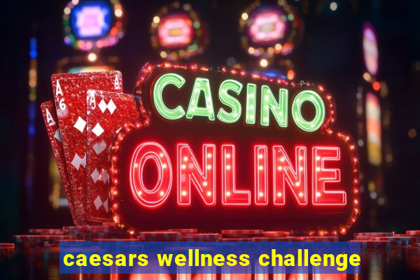 caesars wellness challenge