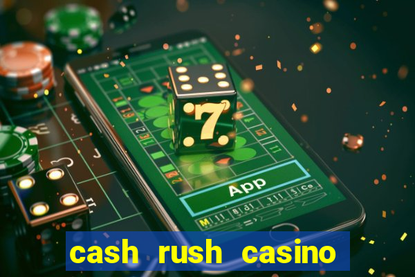 cash rush casino é confiável