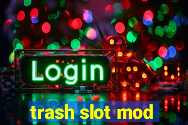 trash slot mod