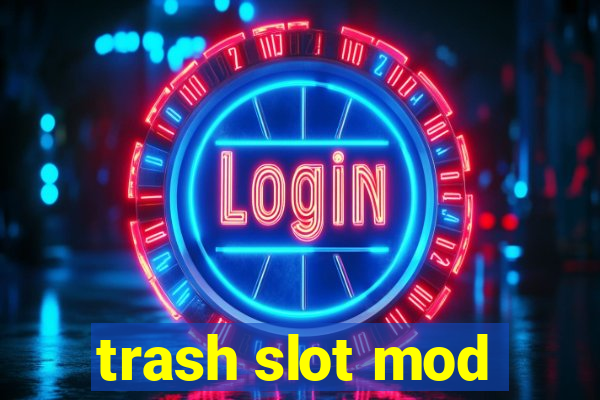 trash slot mod