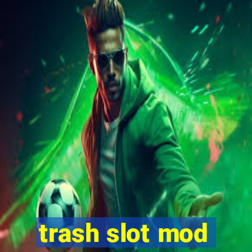 trash slot mod