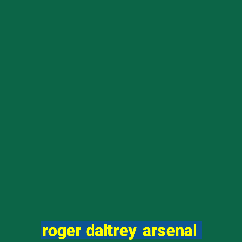 roger daltrey arsenal