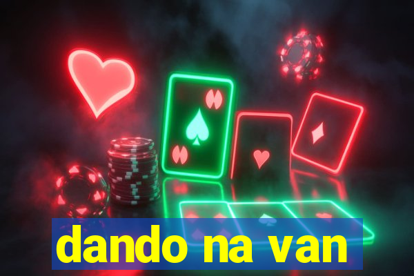 dando na van