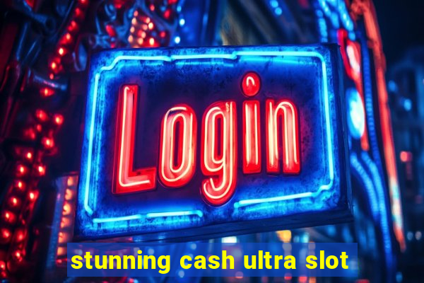 stunning cash ultra slot