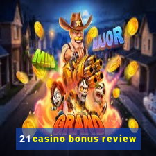 21 casino bonus review