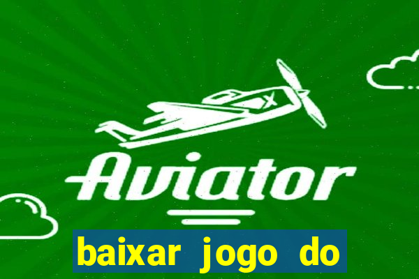 baixar jogo do tigrinho grátis