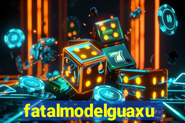 fatalmodelguaxupe