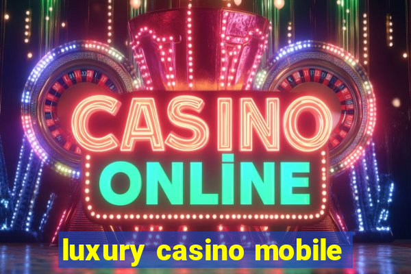 luxury casino mobile