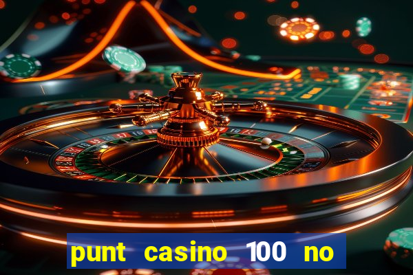 punt casino 100 no deposit bonus 2023