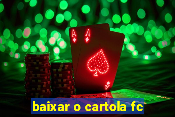 baixar o cartola fc