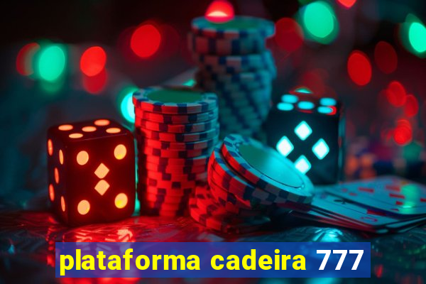 plataforma cadeira 777